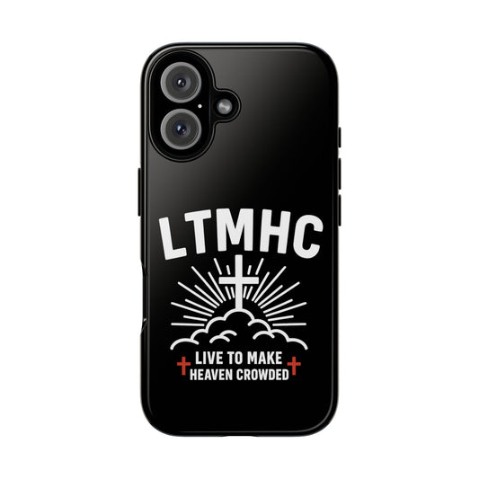LTMHC - Tough Phone Case - Live to Make Heaven Crowded Design, Christian Gift, Durable Protection, Faith-Inspired Accessories, Ideal for Holidays